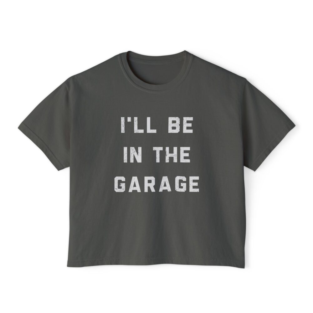 I'll Be In The Garage Women's Boxy Tee