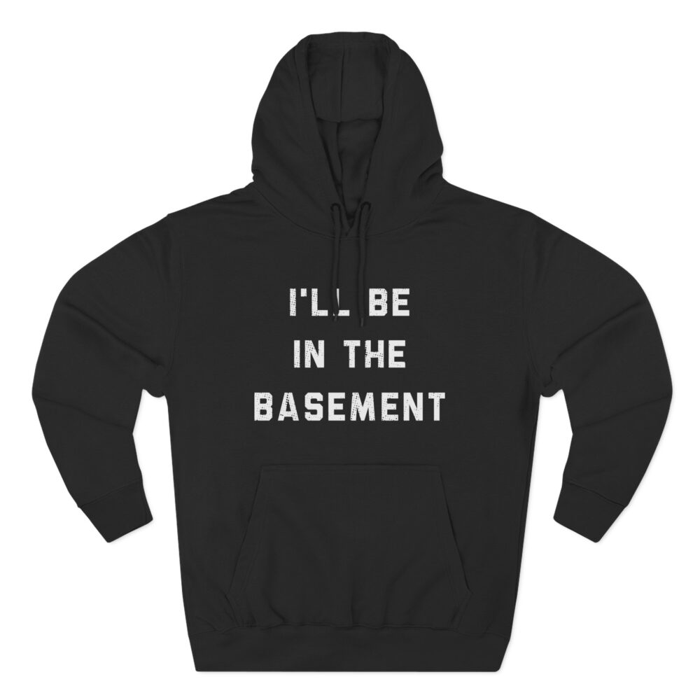 I'll Be In The Basement Hoodie
