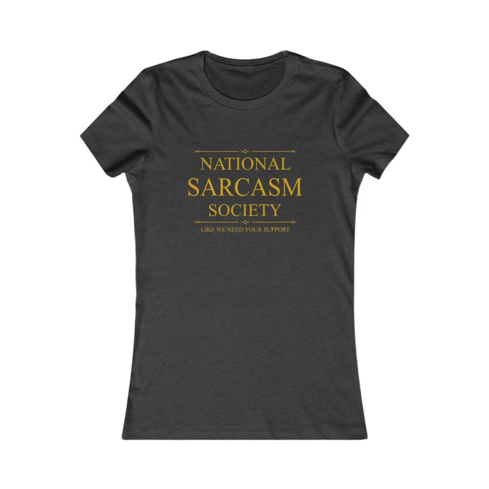 National Sarcasm Society Women’s Tee | Picasmustees 16875559886032046496_2048.jpeg - Picasmustees