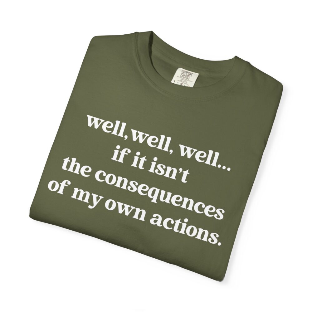 well well well If It Isn’t The Consequences Of My Own Actions T-Shirt | Picasmustees 18039988681934679456_2048.jpeg - Picasmustees