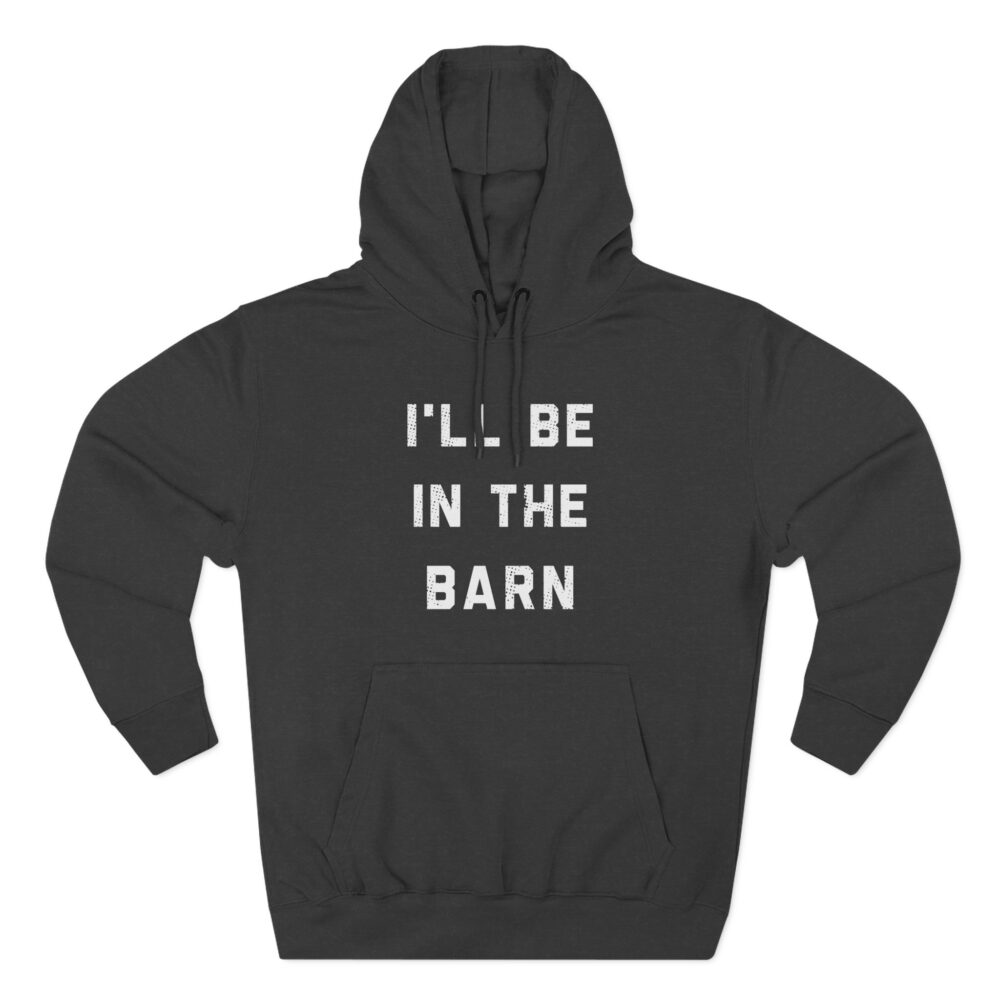 I'll Be In The Barn Hoodie