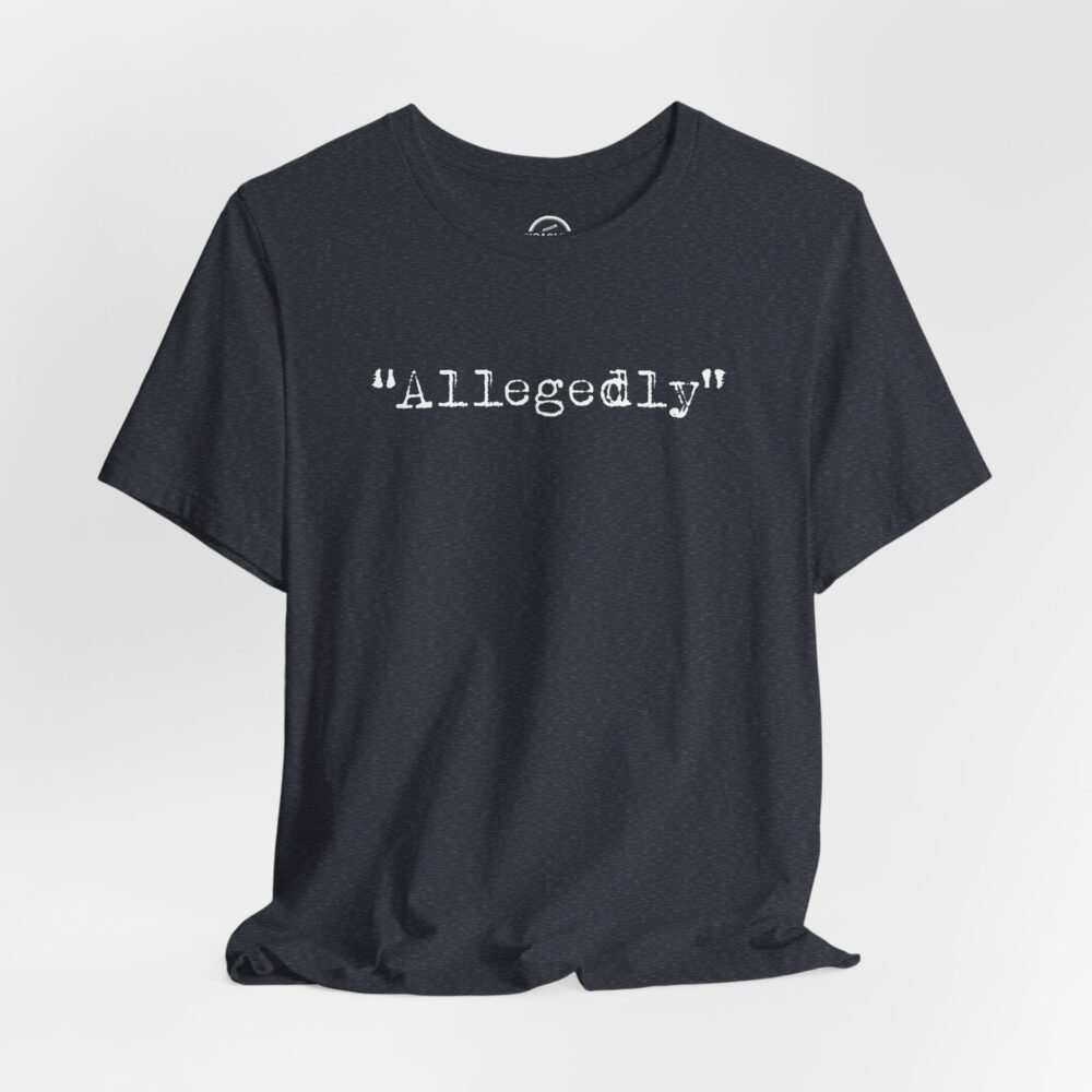 Allegedly T-Shirt | Picasmustees 9776004988773766887_2048.jpeg - Picasmustees
