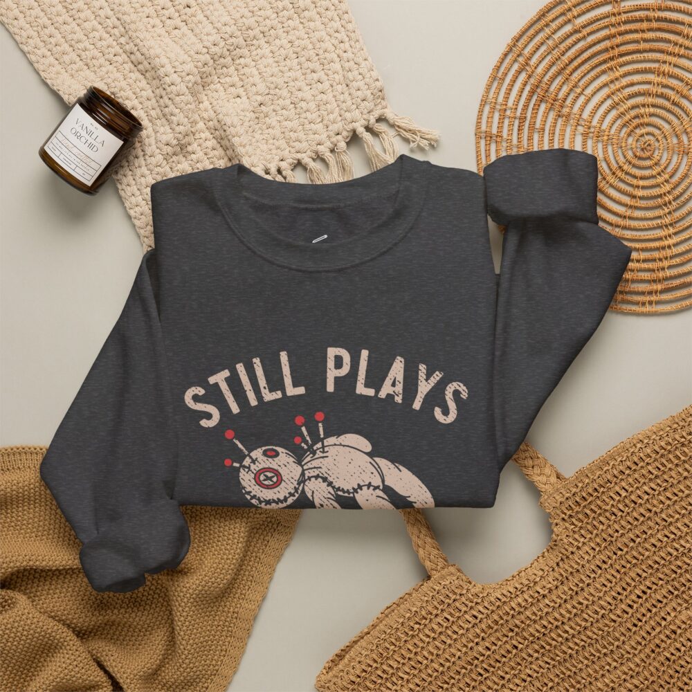 Still Plays With Dolls Sweatshirt Voodoo Doll Crewneck