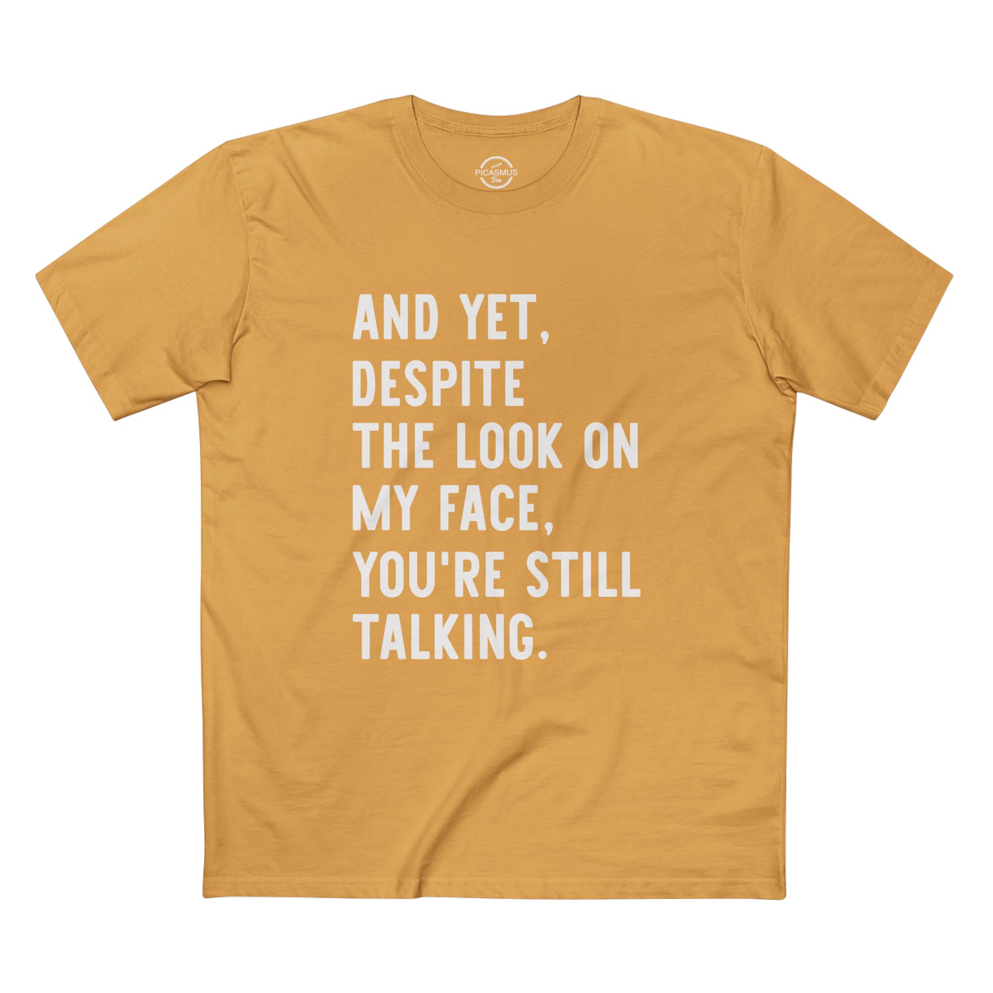 And Yet, Despite The Look On My Face, You're Still Talking Funny T-Shirt
