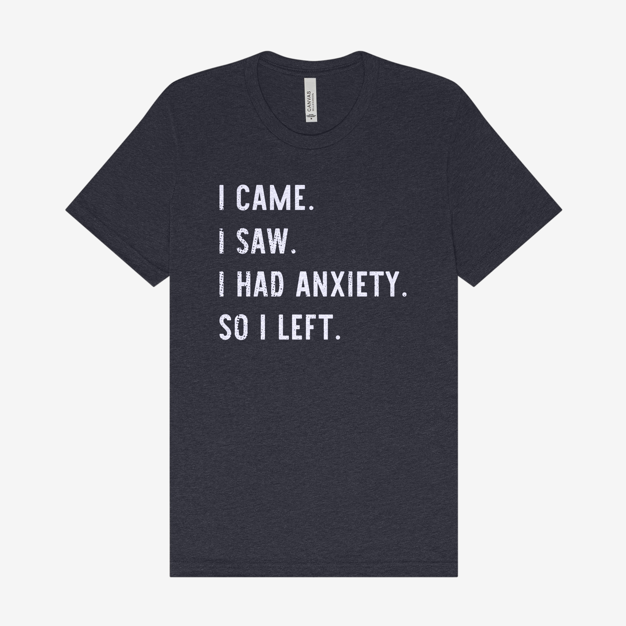 I Came I Saw I Had Anxiety So I Left T Shirt