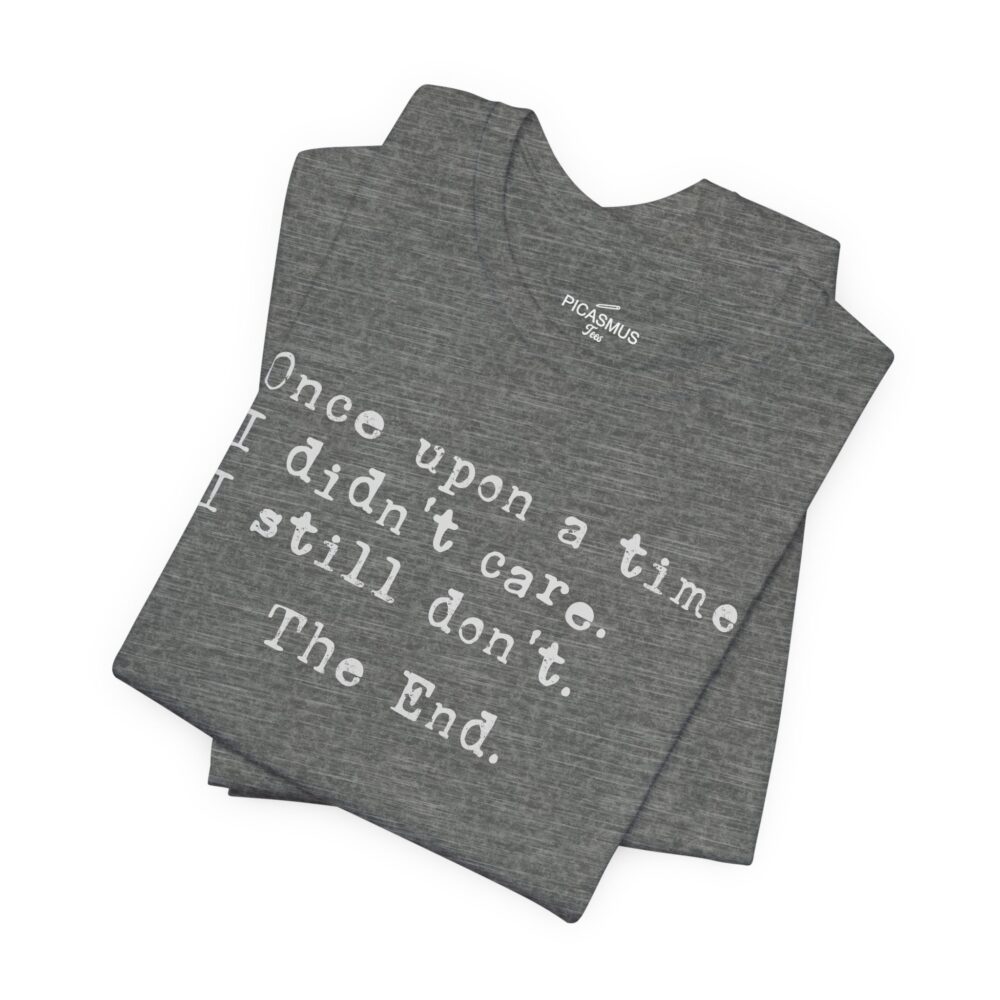 Once Upon a Time I Didn’t Care Tee | Picasmustees 2415807713223380290_2048.jpeg - Picasmustees
