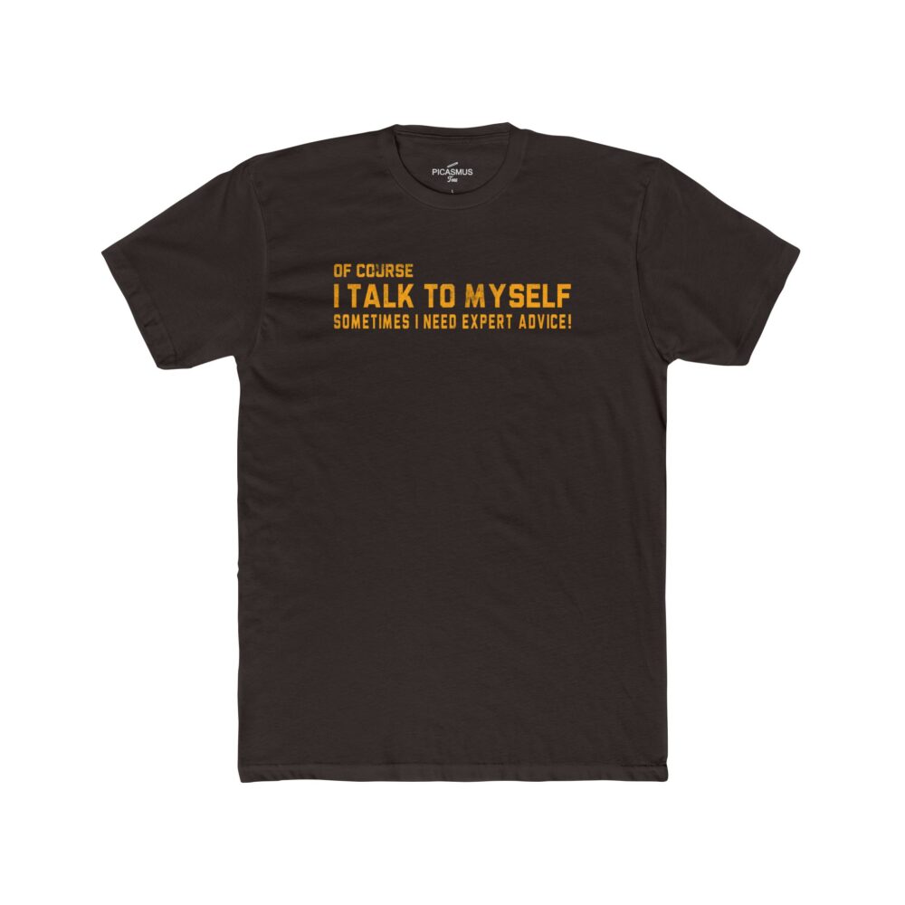 “Of Course I Talk To Myself, Sometimes I Need Expert Advice” Funny Tee