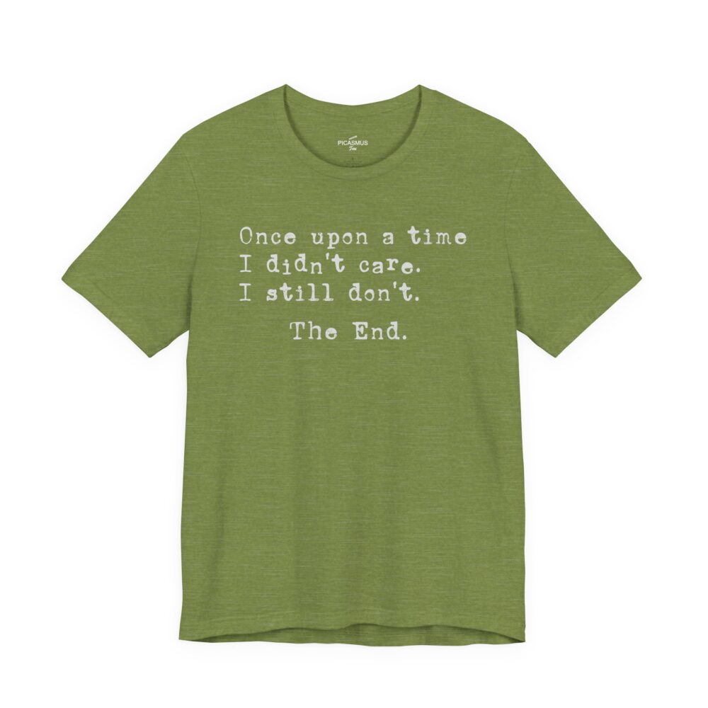 Once Upon a Time I Didn’t Care Tee | Picasmustees 3111761916964957950_2048.jpeg - Picasmustees