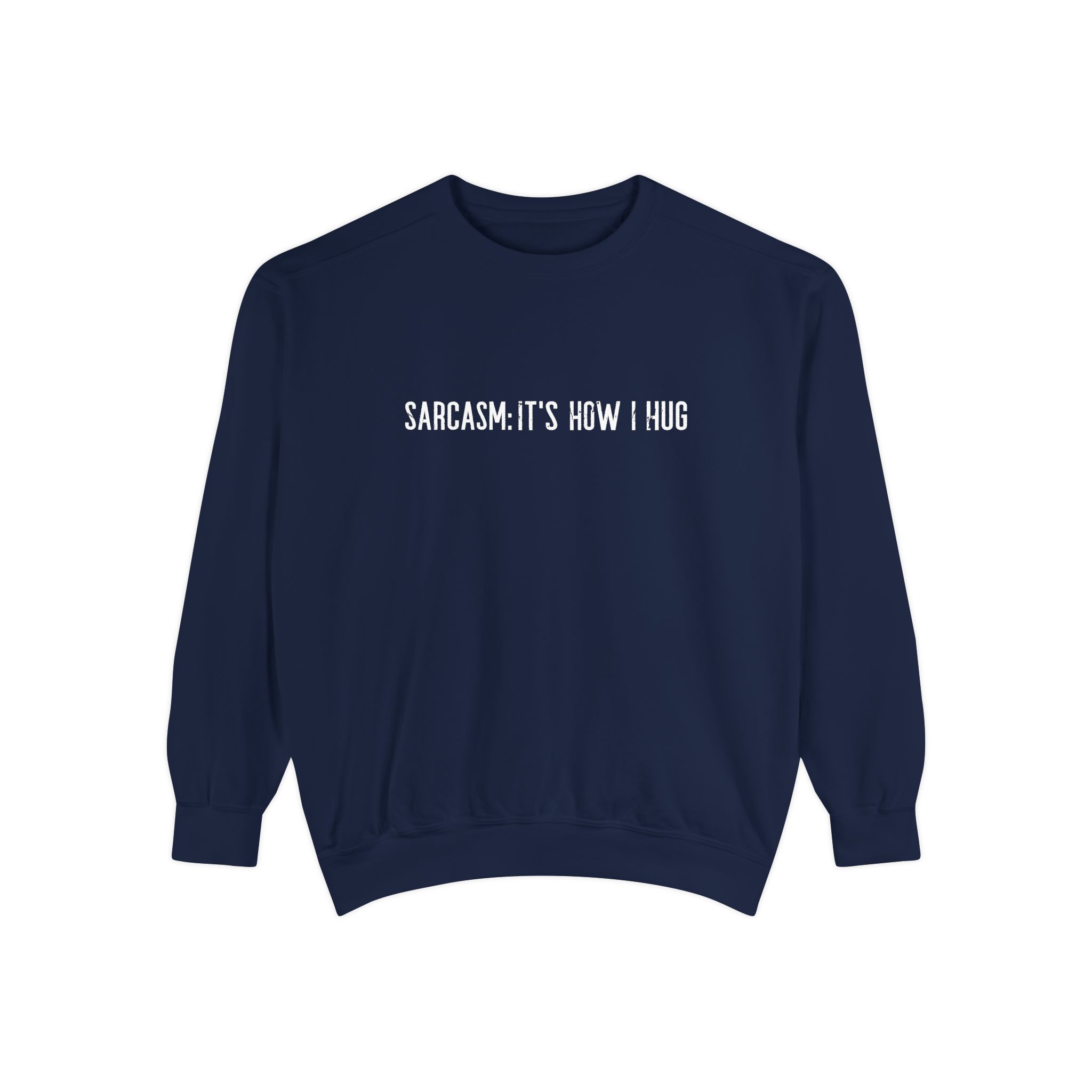 Sarcasm: It’s How I Hug Sweatshirt