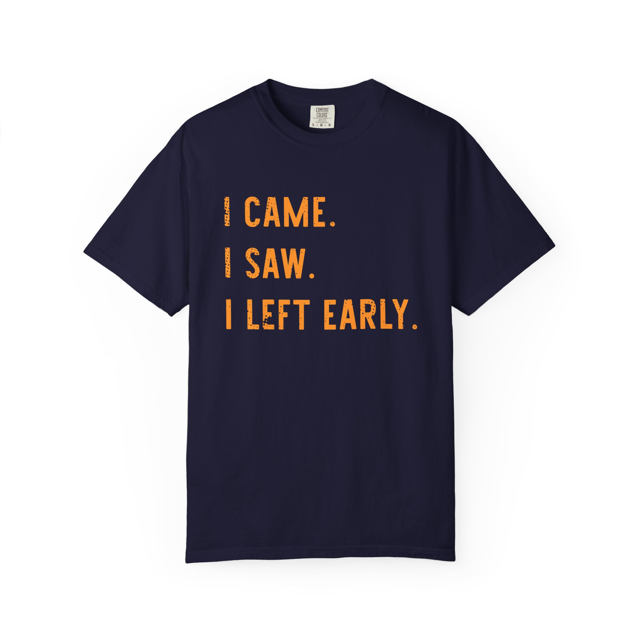 I Came I Saw I Left Early T-Shirt