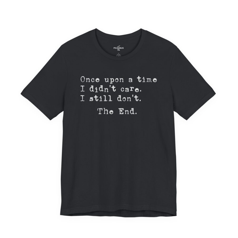 Once Upon a Time I Didn’t Care Tee | Picasmustees 9000794303237203076_2048.jpeg - Picasmustees