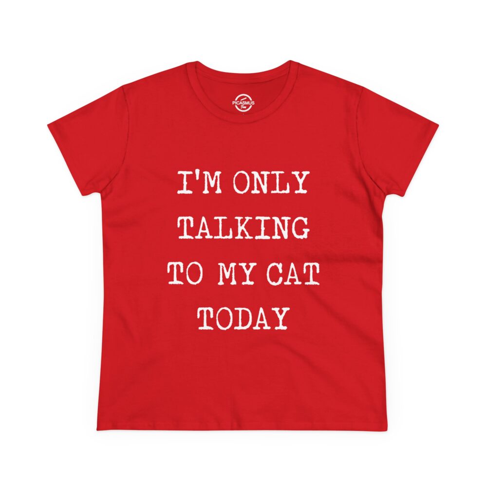 Cat Lover Tee “I’m Only Talking to My Cat Today” Women’s Cotton Shirt | Picasmustees 10406233628511268448_2048.jpeg - Picasmustees