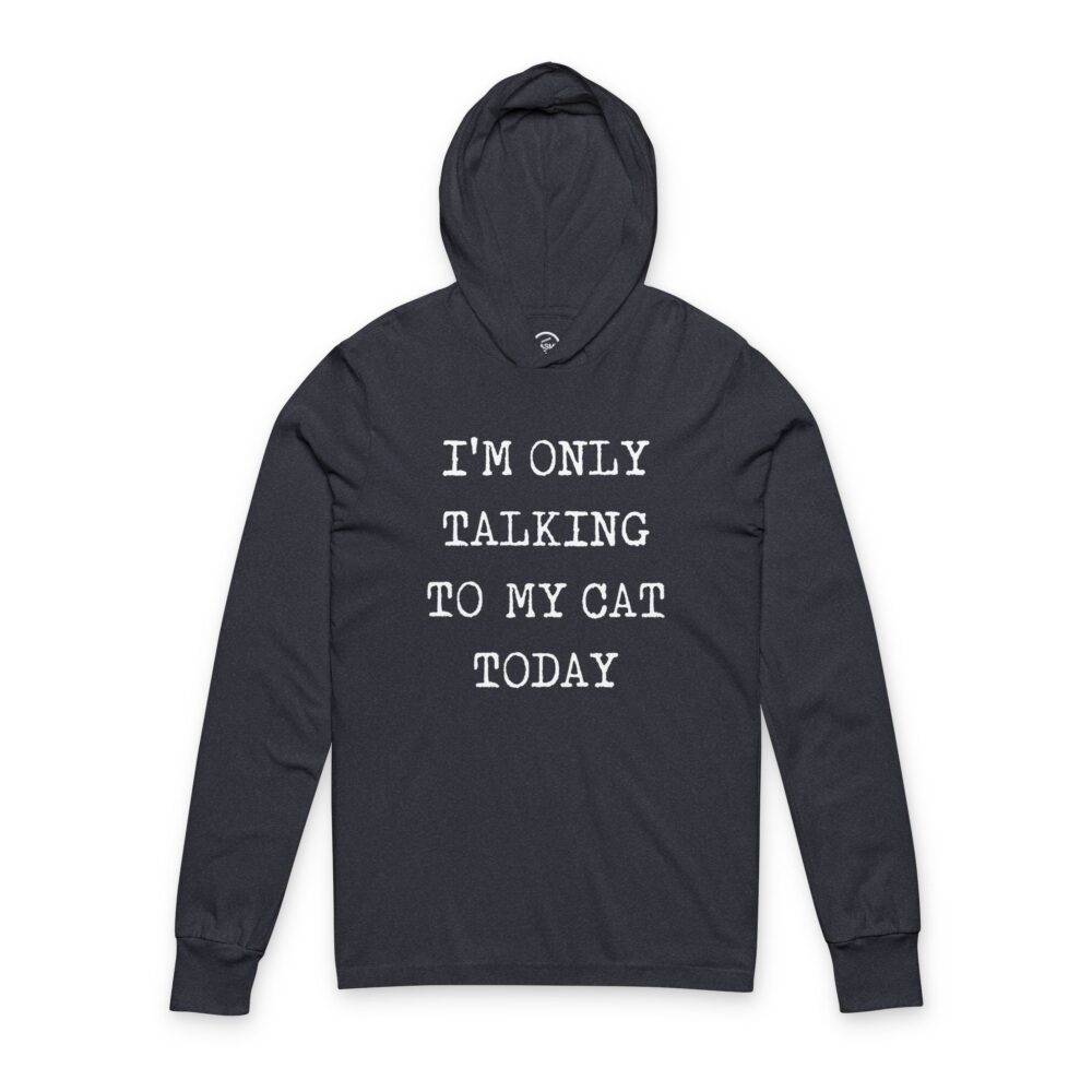 I’m Only Talking To My Cat Today” Cat Hoodie | Picasmustees 12440904871128314239_2048.jpeg - Picasmustees