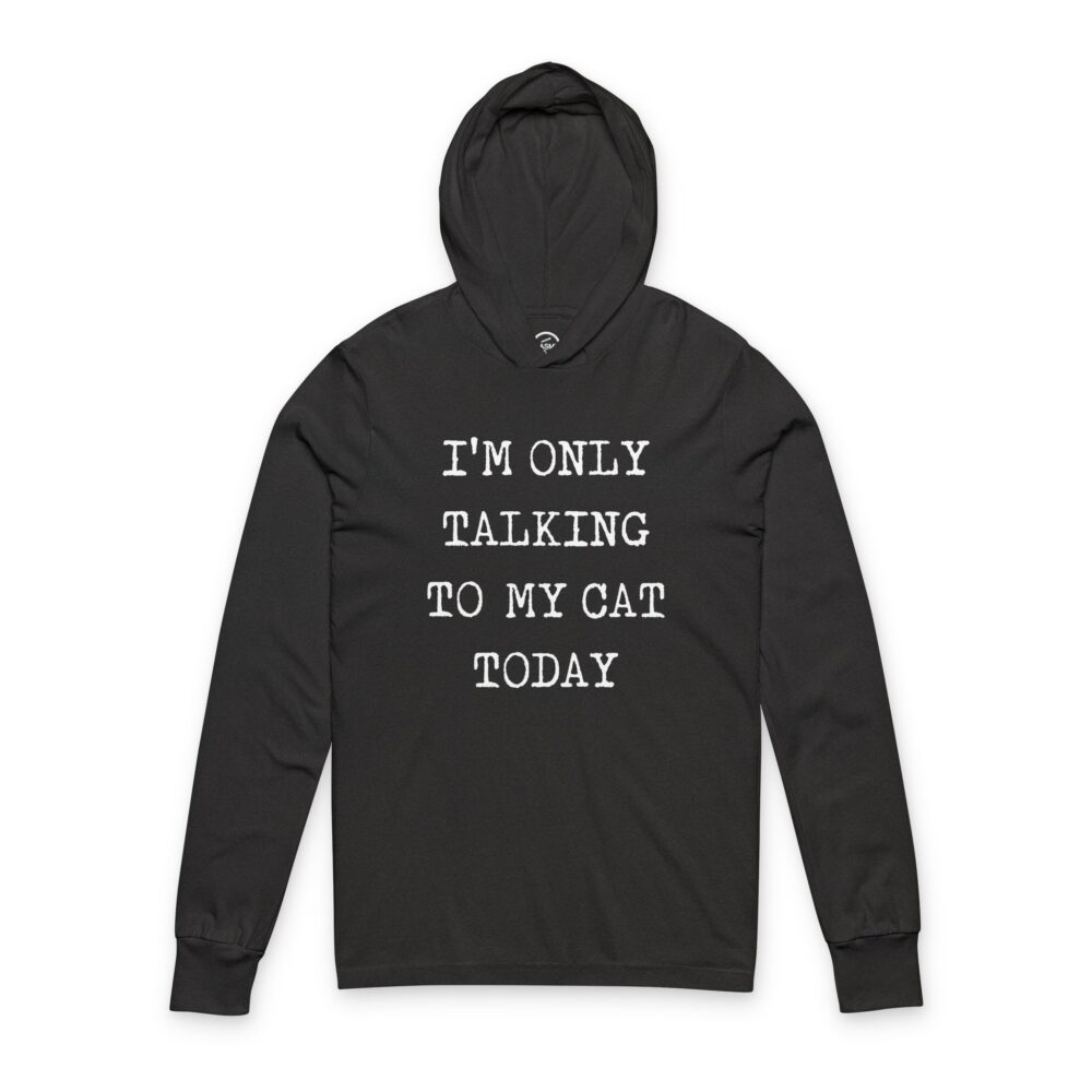 I’m Only Talking To My Cat Today” Cat Hoodie | Picasmustees 13624906466555328126_2048.jpeg - Picasmustees