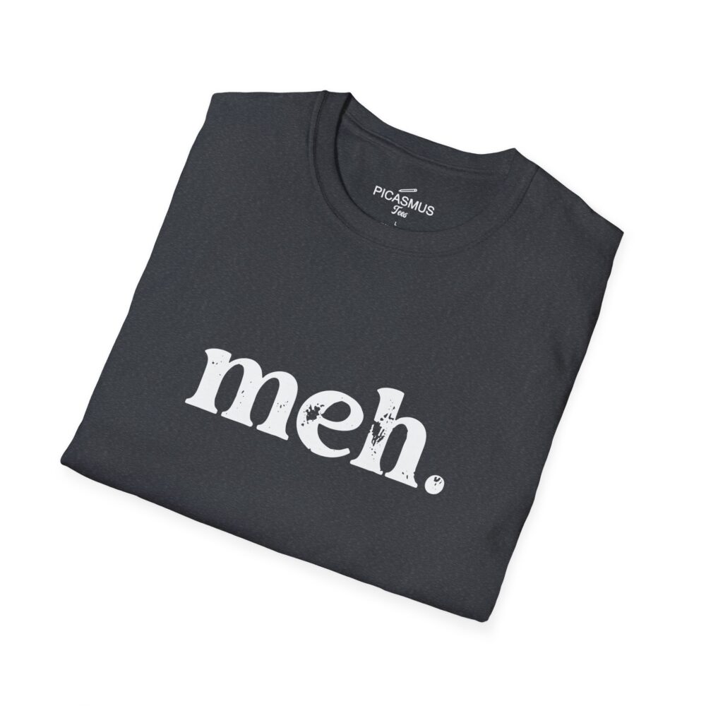Meh T‑Shirt The Classic Nerd & Developer Humor Tee | Picasmustees 14245193836014345781_2048.jpeg - Picasmustees