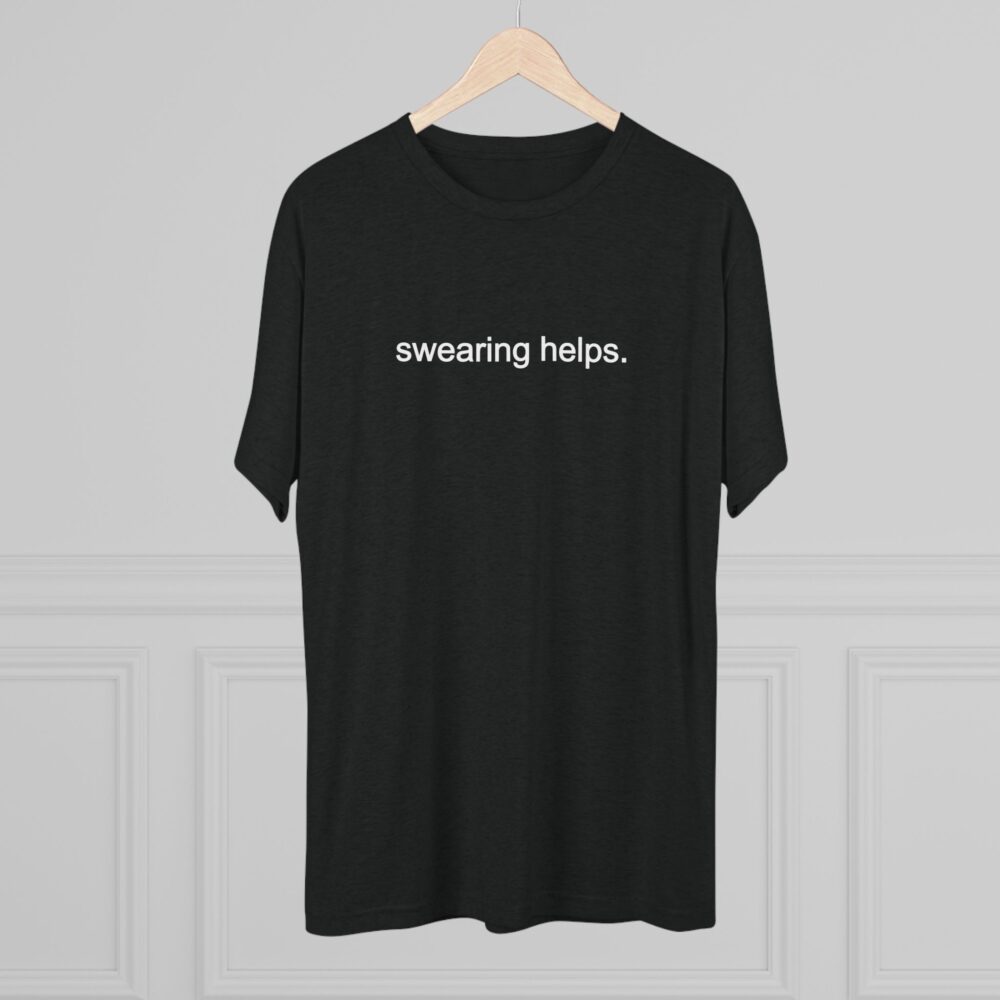 Swearing Helps T‑Shirt | Picasmustees 16636859378341051727_2048.jpeg - Picasmustees