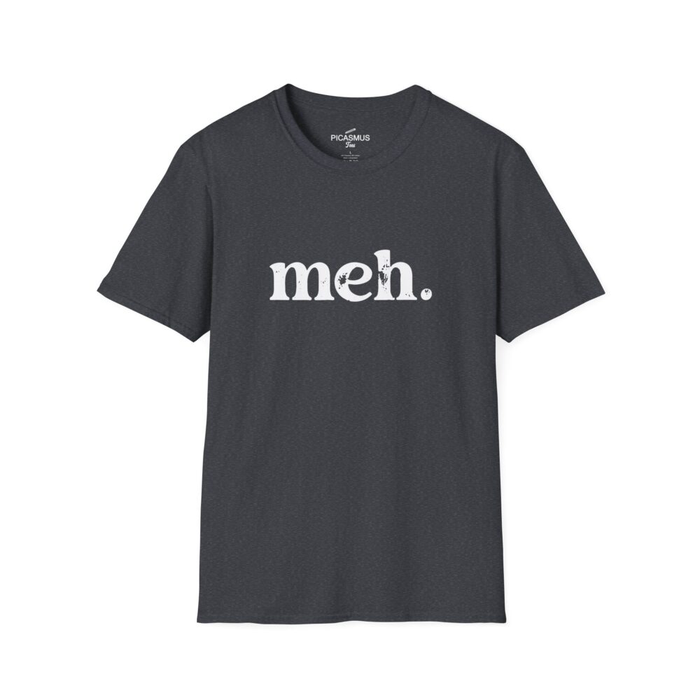 Meh T‑Shirt The Classic Nerd & Developer Humor Tee | Picasmustees 17937430544637755586_2048.jpeg - Picasmustees