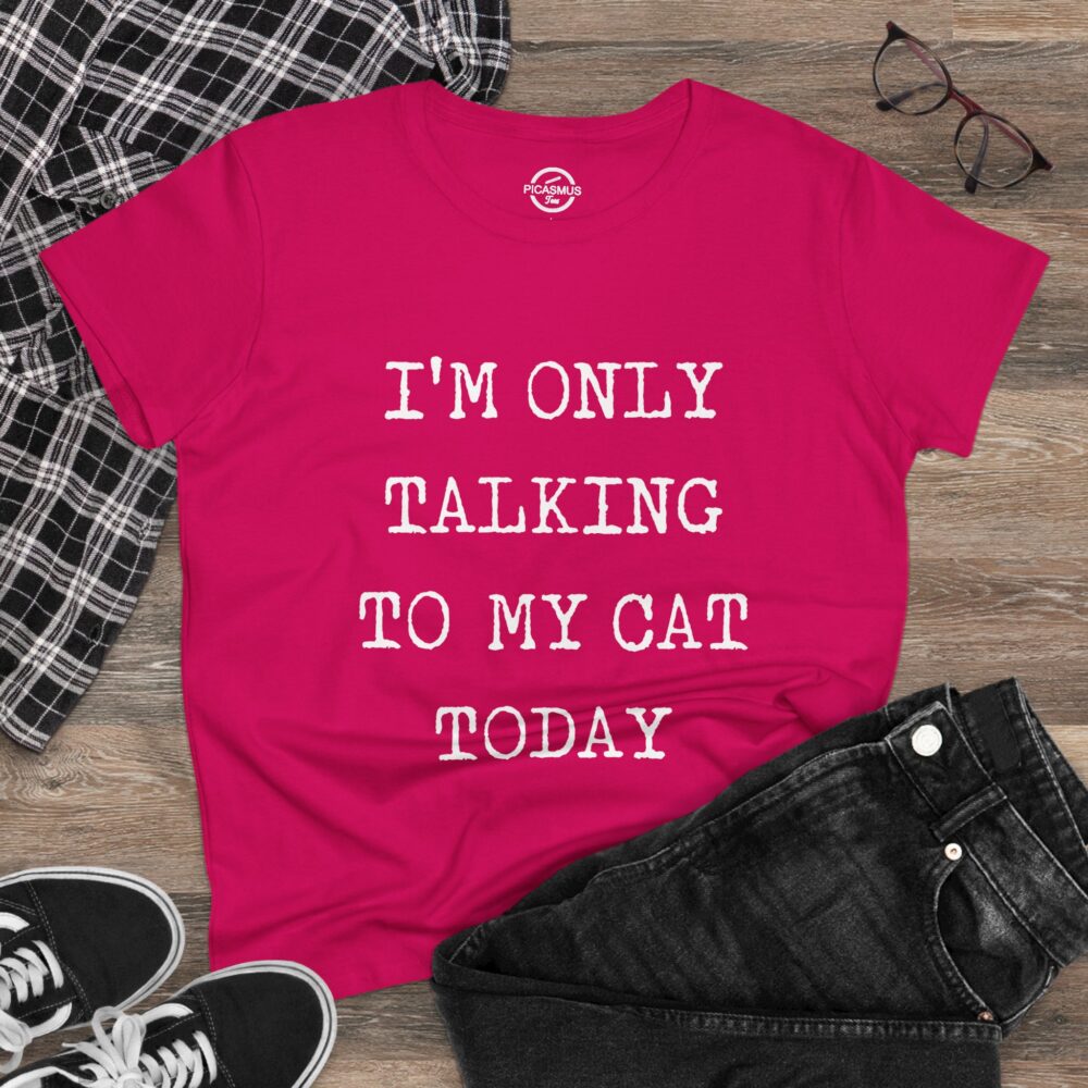Cat Lover Tee “I’m Only Talking to My Cat Today” Women’s Cotton Shirt | Picasmustees 3108883903108546599_2048.jpeg - Picasmustees