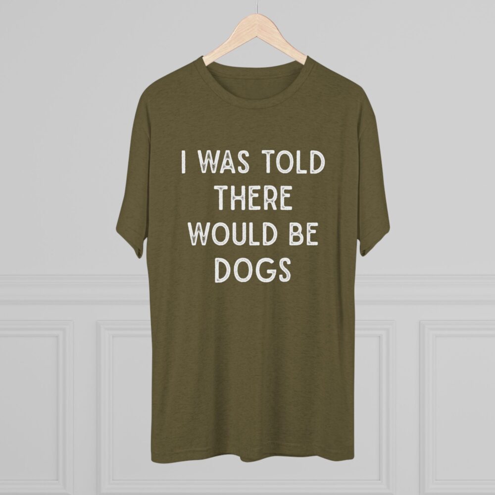 I Was Told There Would Be Dogs Tee Funny Dog Lover T-Shirt | Picasmustees 6916817842524829238_2048.jpeg - Picasmustees