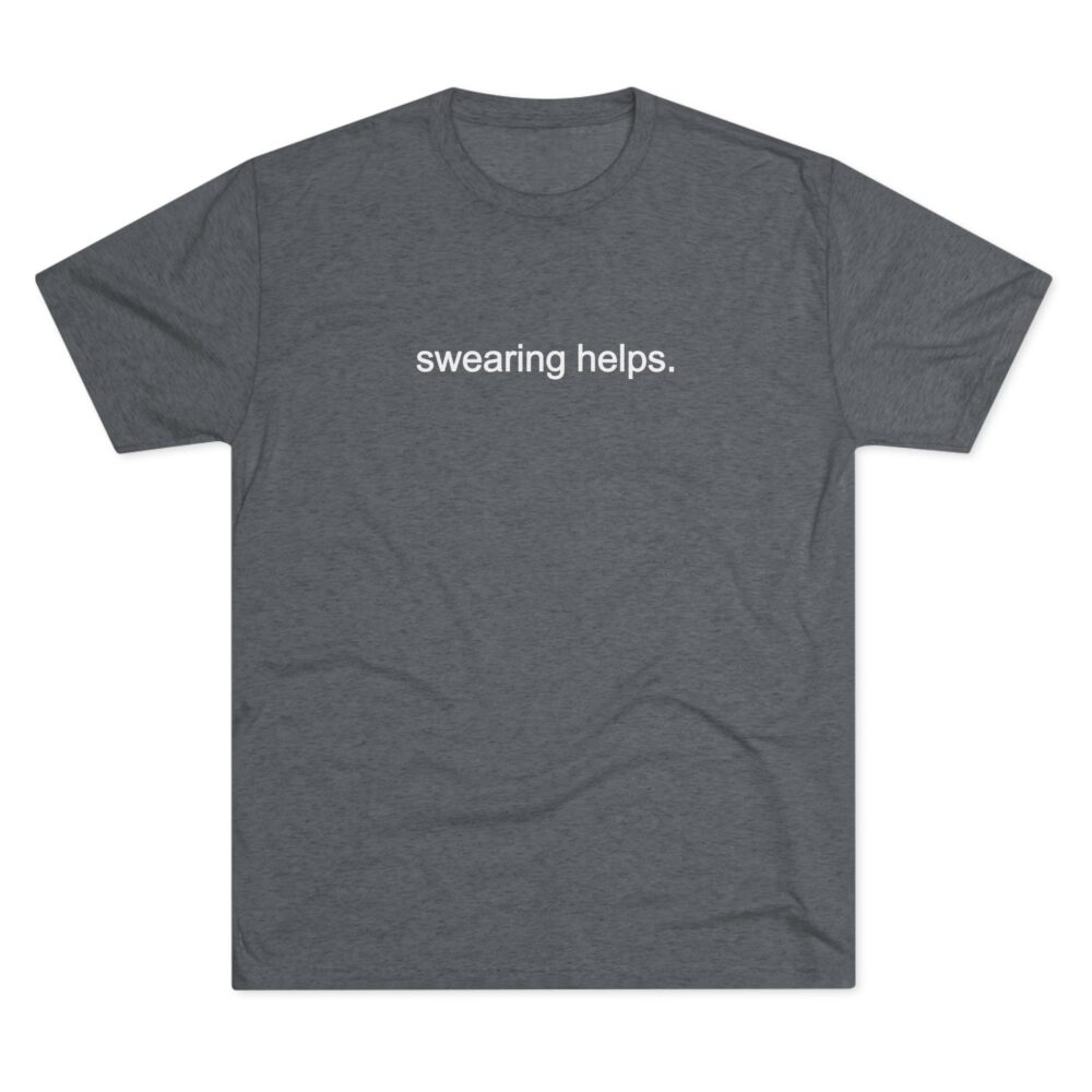 Swearing Helps T‑Shirt | Picasmustees 7142740617786597512_2048.jpeg - Picasmustees