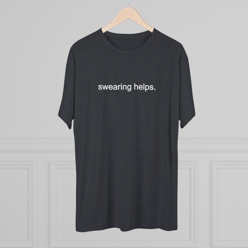 Swearing Helps T‑Shirt | Picasmustees 748018629205629996_2048.jpeg - Picasmustees