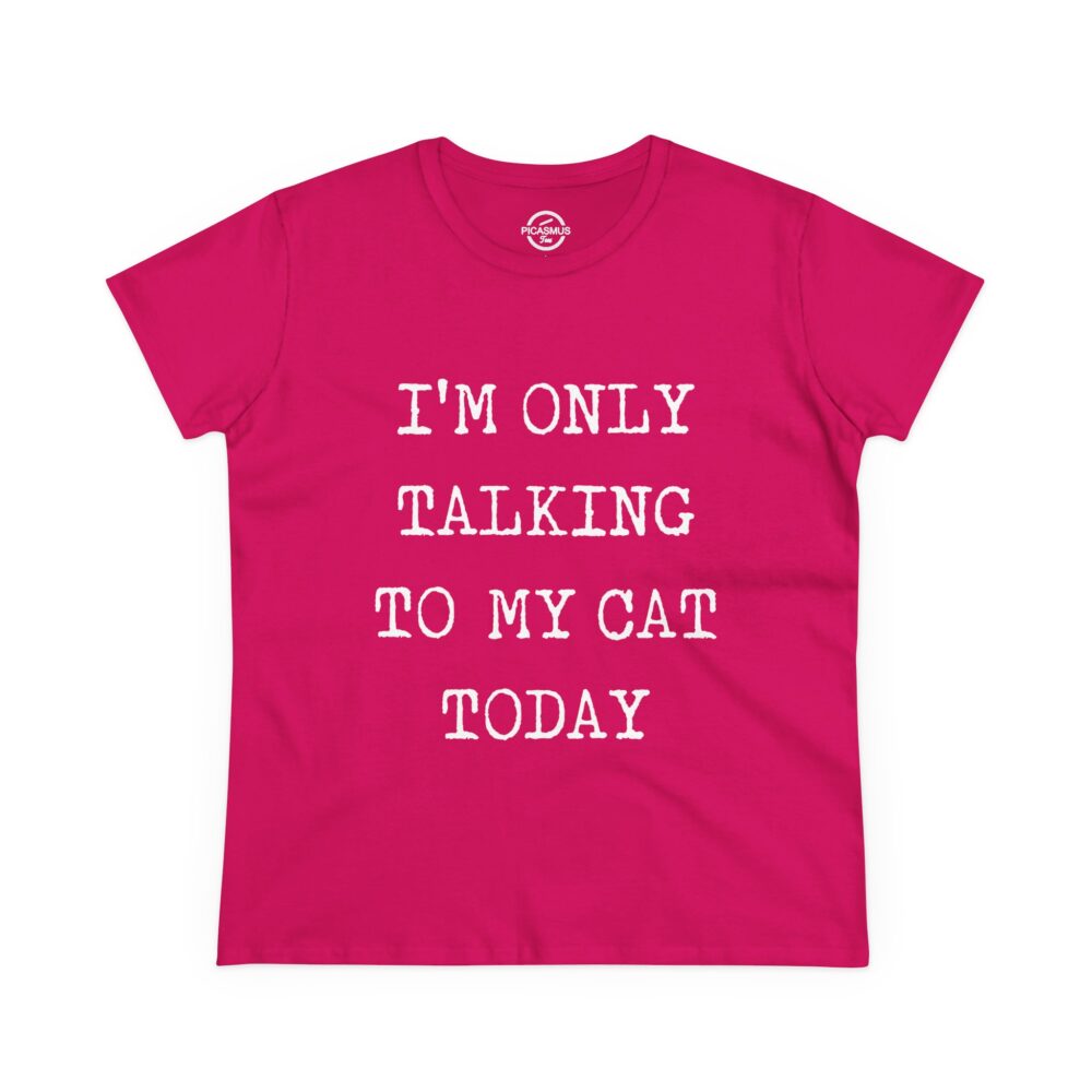Cat Lover Tee “I’m Only Talking to My Cat Today” Women’s Cotton Shirt | Picasmustees 7616678140307407367_2048.jpeg - Picasmustees