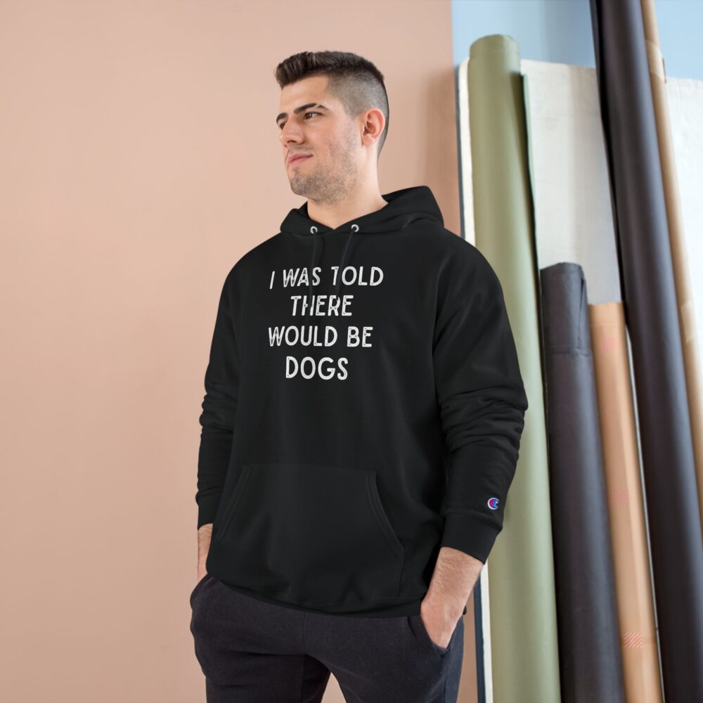 I Was Told There Would Be Dogs Hoodie Funny Dog Lover Pullover | Picasmustees 8519848479630207846_2048.jpeg - Picasmustees