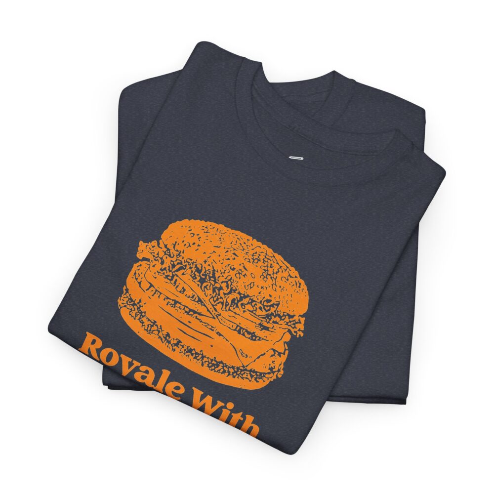 Royale With Cheese T-Shirt | Picasmustees 11292905586425861261_2048.jpeg - Picasmustees