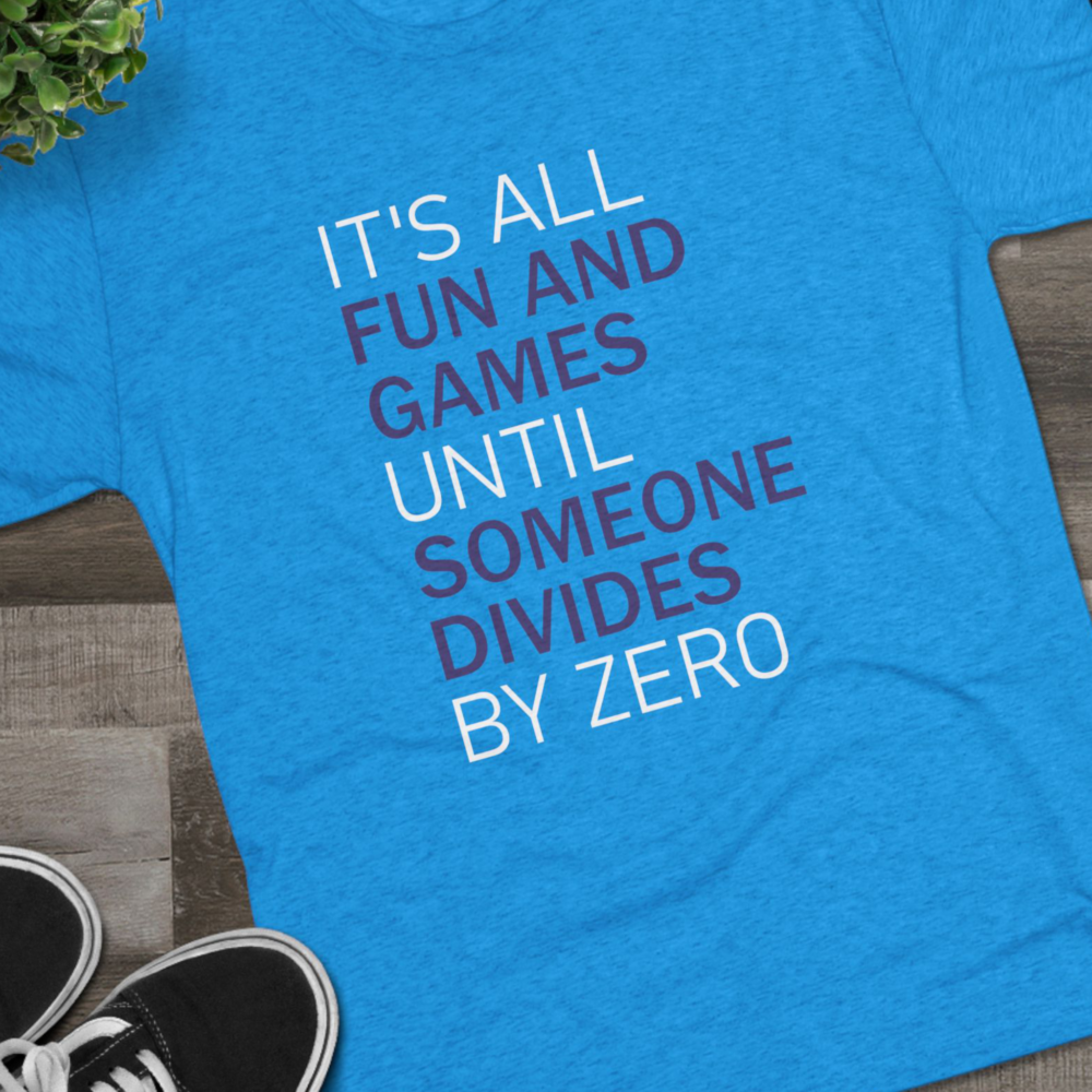 T-Shirt “It’s All Fun and Games Until Someone Divides by Zero” Math Humor Tee | Picasmustees 20261014202254-1f1c80d0-9ade-648c-b9bf-7254e0ea93ed-1.png - Picasmustees