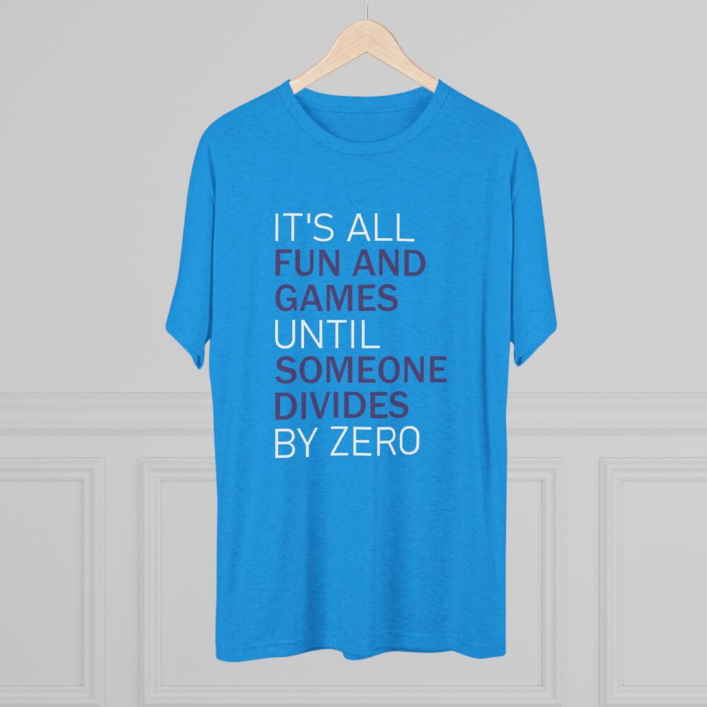 T-Shirt “It’s All Fun and Games Until Someone Divides by Zero” Math Humor Tee | Picasmustees 4189976757019250688_2048-2.jpeg - Picasmustees