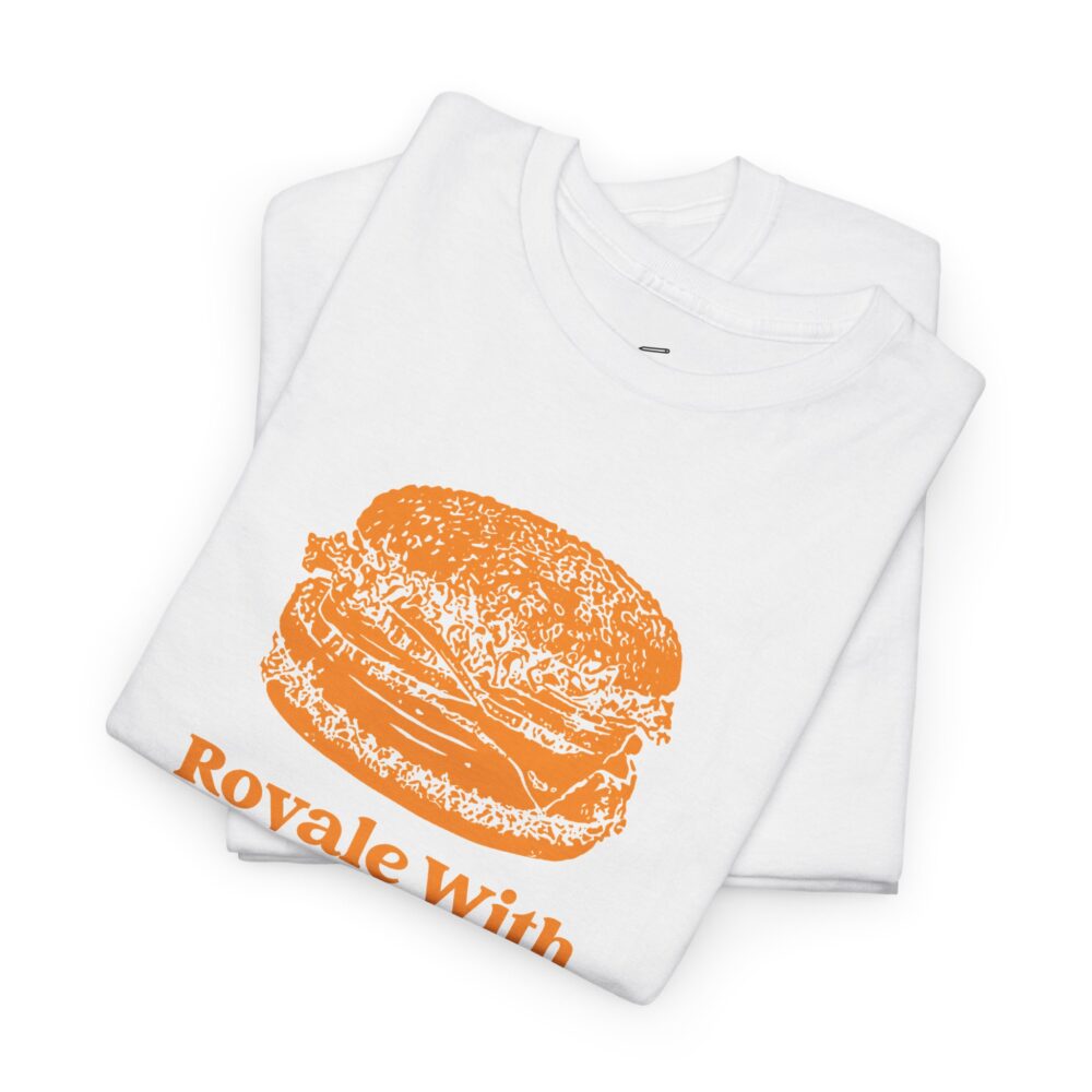 Royale With Cheese T-Shirt | Picasmustees 4508076416957942420_2048.jpeg - Picasmustees