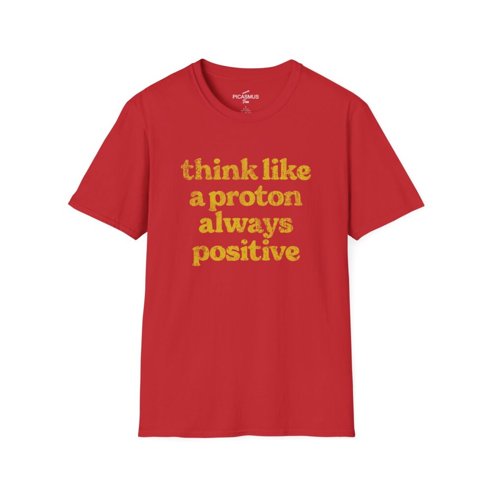 Think Like a Proton Always Positive T-Shirt Funny Science & Chemistry Tee | Picasmustees 7183607501260837432_2048.jpeg - Picasmustees