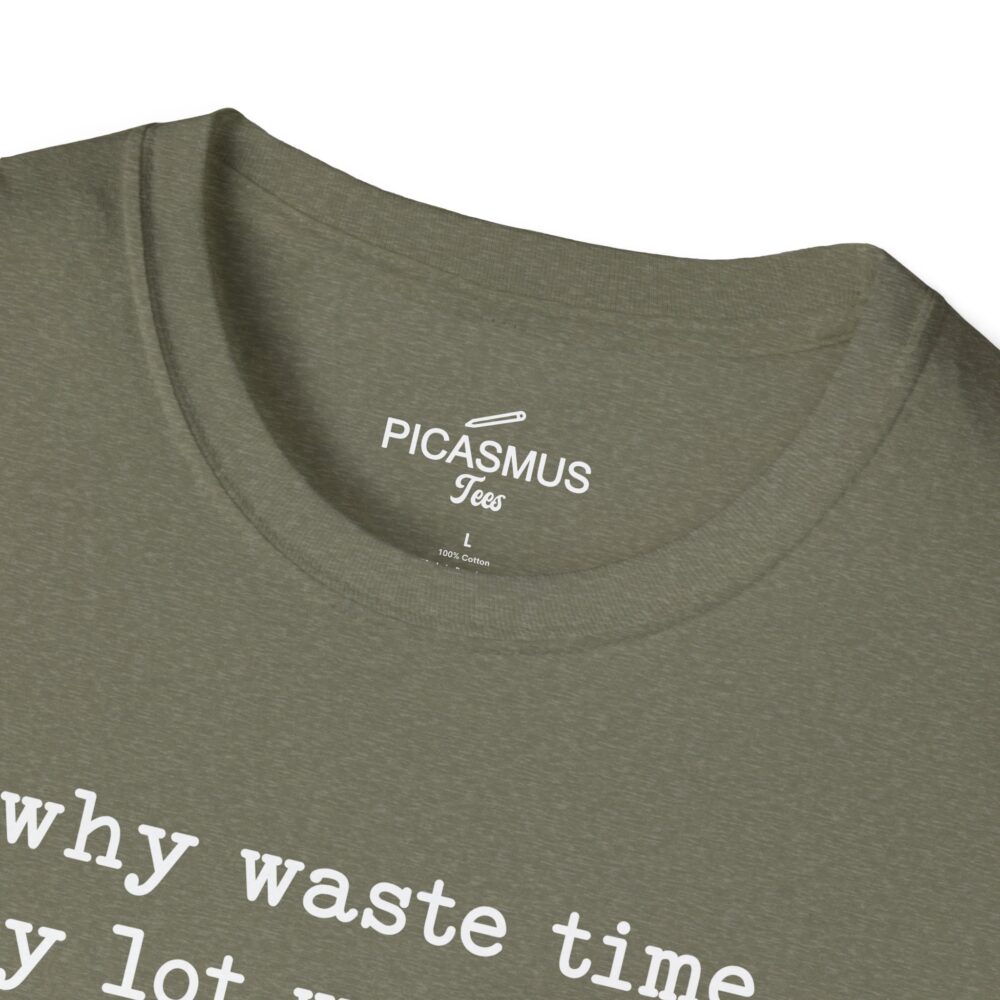 why waste time say lot word when few word do trick? T-Shirt | Picasmustees 880368627048544648_2048.jpeg - Picasmustees